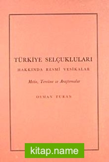 Türkiye Selçukluları Hakkında Resmi Vesikalar Metin, Tercüme ve Araştırmalar