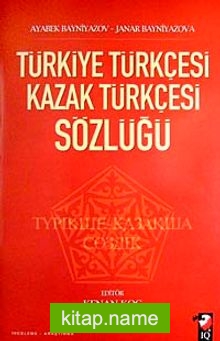 Türkiye Türkçesi Kazak Türkçesi Sözlüğü