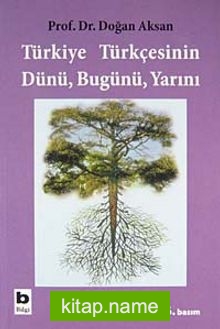 Türkiye Türkçesinin Dünü Bugünü Yarını