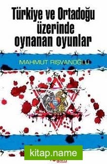 Türkiye ve Ortadoğu Üzerinde Oynanan Oyunlar