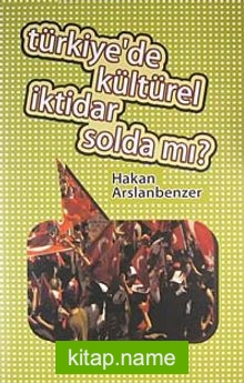 Türkiye’de Kültürel İktidar Solda mı?