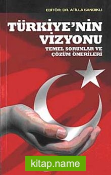 Türkiye’nin Vizyonu  Temel Sorunlar ve Çözüm Önerileri