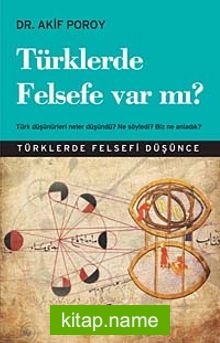 Türklerde Felsefe Var mı? Türk Düşünürleri Neler Düşündü? Ne Söyledi? Biz Ne Anladık?