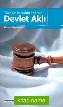 Türk’ün Hukukla İmtihanı Devlet Aklı