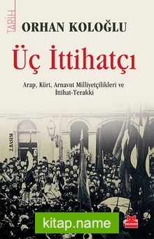 Üç İttihatçı Arap, Kürt, Arnavut Milliyetçilikleri ve İttihat Terakki