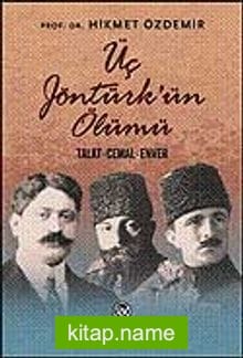 Üç Jöntürk’ün Ölümü / Talat – Cemal – Enver