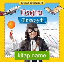 Uçağım Olmasaydı / Eğlenceli Bilim Serisi -8