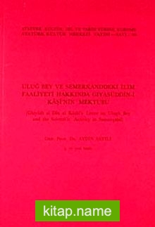 Uluğ Bey ve Semerkand’daki İlim Faaliyetleri Hakkında Gıyaseddün-i Kaşi’nin Mektubu / Ghiyath al Din al Kashi’s Letter on Ulugh Bey and Scientific Activity in Samarqand