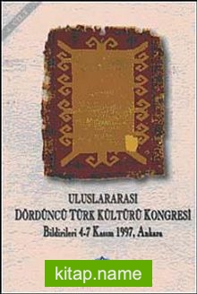 Uluslararası Dördüncü Türk Kültürü Kongresi Bildirileri 4-7 Kasım 1997 Ankara Cilt 4