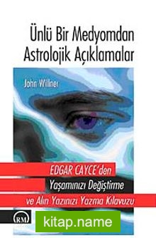 Ünlü Bir Medyomdan Astrolojik Açıklamalar Edgar Cayce’den Yaşamınızı Değiştirme ve Alın Yazınızı Yazma Kılavuzu