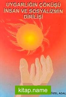 Uygarlığın Çöküşü İnsan ve Sosyalizmin Dirilişi
