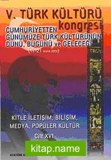 V. Türk Kültürü Kongresi  Cumhuriyetten Günümüze Türk Kültürünün Dünü, Bugünü ve Geleceği (17-21 Aralık) (Cilt XVI)