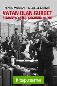 Vatan Olan Gurbet  Almanya’ya İşçi Göçünün 50. yılı