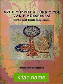 XVIII. Yüzyılda Türkiye’de Vakıf Müessesesi  Bir Sosyal Tarih İncelemesi