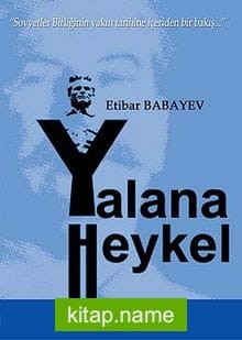 Yalana Heykel Sovyetler Birliğinin Yakın Tarihine İçeriden Bir Bakış