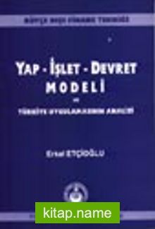 Yap İşlet Devret Modeli ve Türkiye Uygulamalarının Analizi