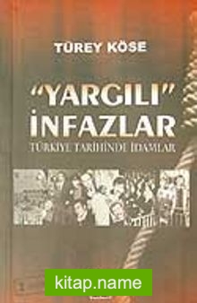 “Yargılı” İnfazlar/Türkiye Tarihinde İdamlar