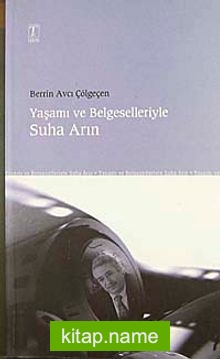 Yaşamı ve Belgeselleriyle Suha Arın