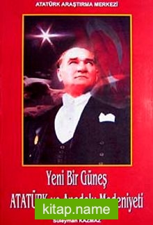 Yeni Bir Güneş Atatürk ve Anadolu Medeniyeti