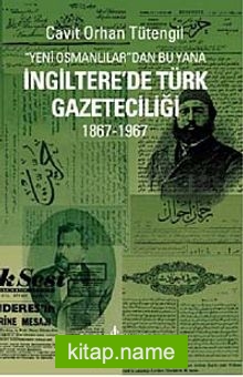 Yeni Osmanlılar’dan Bu Yana İngiltere’de Türk Gazeteciliği (1867-1967)