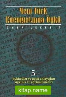 Yeni Türk Edebiyatında Öykü 5/ Öykücüler ve Öykü Anlayışları Öyküler ve Çözümlemeleri