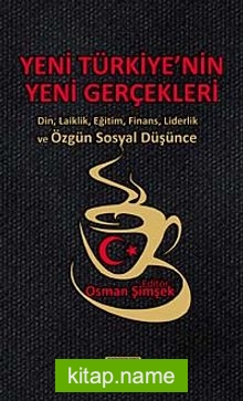 Yeni Türkiye’nin Yeni Gerçekleri  Din, Laiklik, Eğitim, Finans, Liderlik ve Özgün Sosyal Düşünce