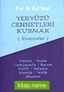 Yeryüzü Cennetleri Kurmak(Ütopyalar)