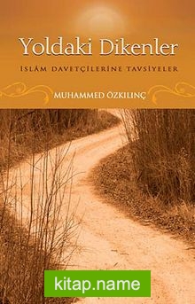 Yoldaki Dikenler  İslam Davetçilerine Tavsiyeler