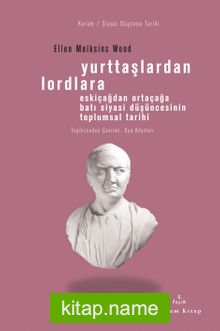 Yurttaşlardan Lordlara Eskiçağlardan Ortaçağlara Batı Siyasi Düşüncesinin Toplumsal Tarihi