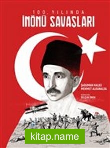 100. Yılında İnönü Savaşları (Ciltli)