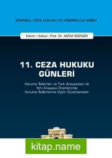 11. Ceza Hukuku Günleri – Koruma Tedbirleri ve Türk Anayasaları ile Yeni Anayasa Önerilerinde Koruma Tedbirlerine İlişkin Düzenlemeler