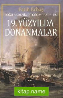19. Yüzyılda Donanmalar Doğu Akdeniz’de Güç Mücadelesi