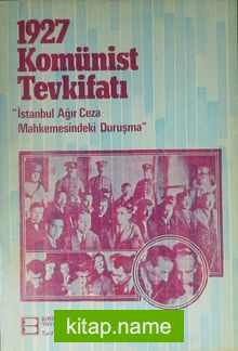 1927 Komünist Tevkifatı (1-H-53) İstanbul Ağır Ceza Mahkemesindeki Duruşma