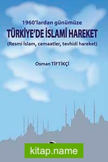 1960’lardan Günümüze Türkiye’de İslami Hareket Resmi İslam, Cemaatler, Tevhidi Hareket