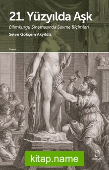 21. Yüzyılda Aşk Bilimkurgu Sinemasında Sevme Biçimleri