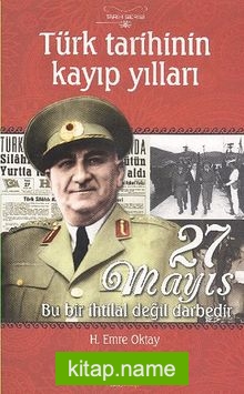 27 Mayıs Bu Bir İhtilal Değil Darbedir Türk Tarihinin Kayıp Yılları