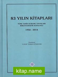 83 Yılın Kitapları: Türk Tarih Kurumu Yayınları Bibliyografik Kataloğu (1932-2014)