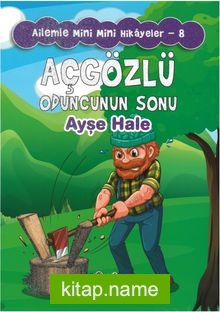 Açgözlü Oduncunun Sonu / Ailemle Mini Mini Hikayeler 8