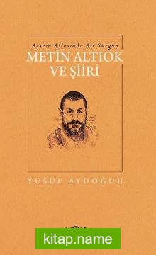 Acının Atlasında Bir Sürgün Metin Altıok Ve Şiiri