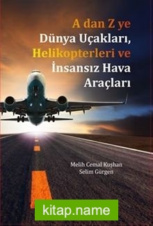 A’dan Z’ye Dünya Uçakları Helikopterleri ve İnsansız Hava Araçları