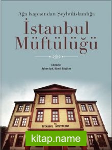 Ağa Kapısından Şeyhülislamlığa İstanbul Müftülüğü