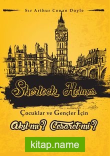 Akıl mı ? Cesaret mi? / Sherlock Holmes Çocuklar ve Gençler İçin