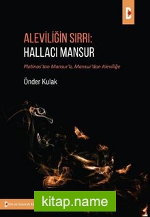 Aleviliğin Sırrı: Hallacı Mansur Plotinos’tan Mansur’a, Mansur’dan Aleviliğe