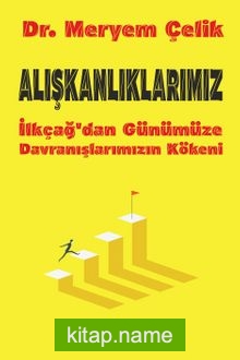 Alışkanlıklarımız İlkçağ’dan Günümüze Davranışlarımızın Kökeni