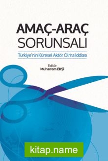 Amaç Araç Sorunsalı Türkiye’nin Küresel Aktör Olma İddiası