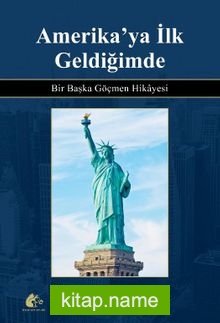 Amerika’ya İlk Geldiğimde Bir Başka Göçmen Hikayesi