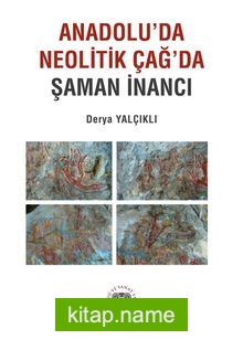 Anadolu’da Neolitik Çağ’da Şaman İnancı
