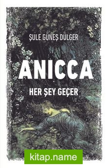 Anıcca Her Şey Geçer