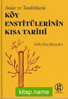 Anılar ve Tanıklıklarla Köy Enstitülerinin Kısa Tarihi