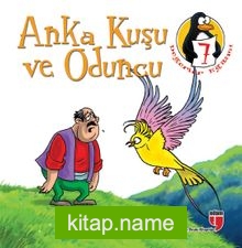 Anka Kuşu ve Oduncu – Doğruluk Değerler Eğitimi Öyküleri -7